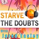 Starve the Doubts with Jared Easley