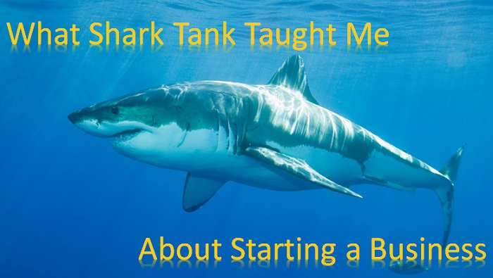 What Shark Tank Taught Me about Starting a Business